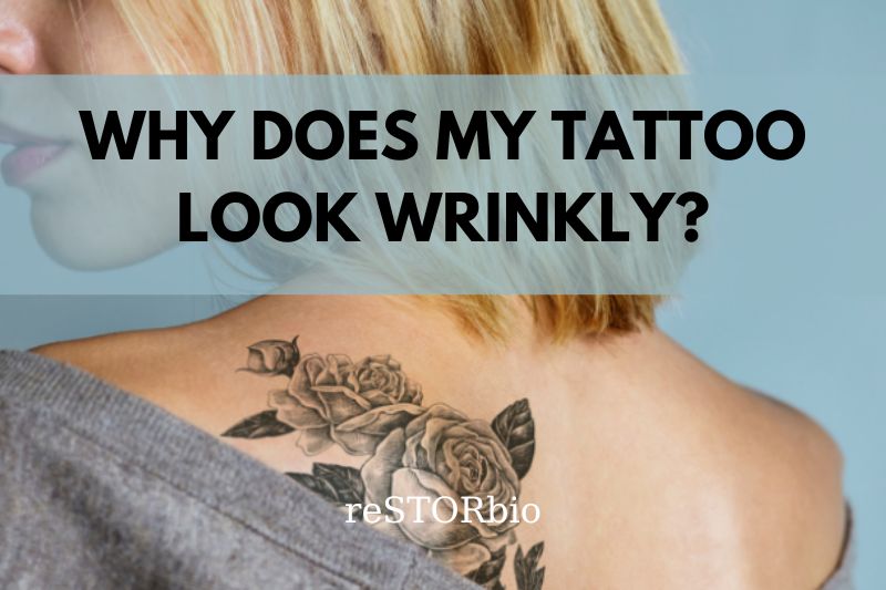 Why Does My Tattoo Look Wrinkly 2022? And What To Do About It?